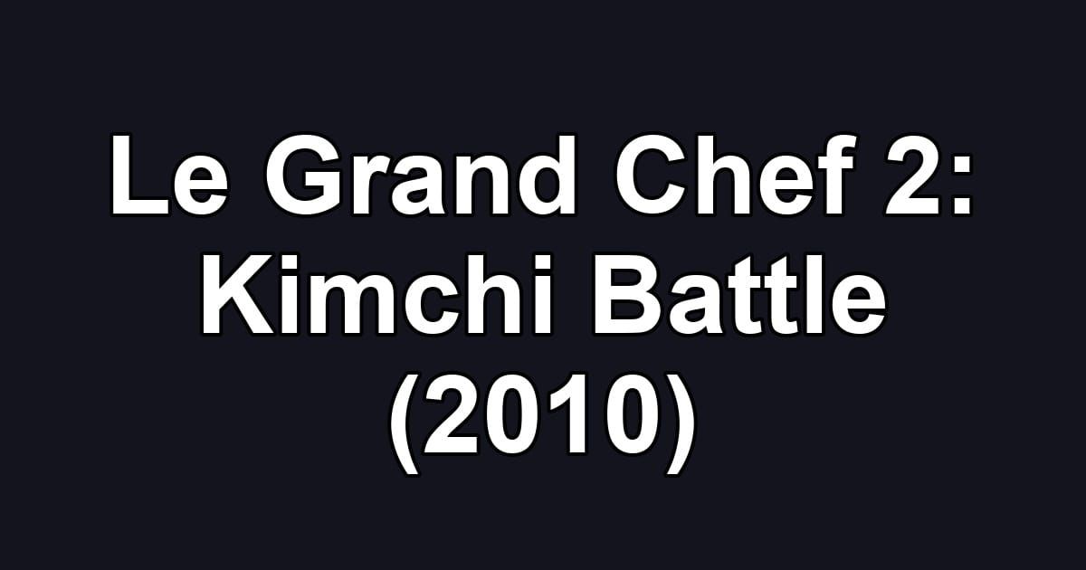 Le Grand Chef 2: Kimchi Battle (2010)