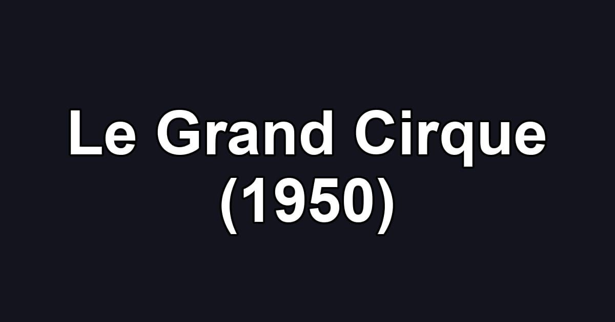 Le Grand Cirque (1950)