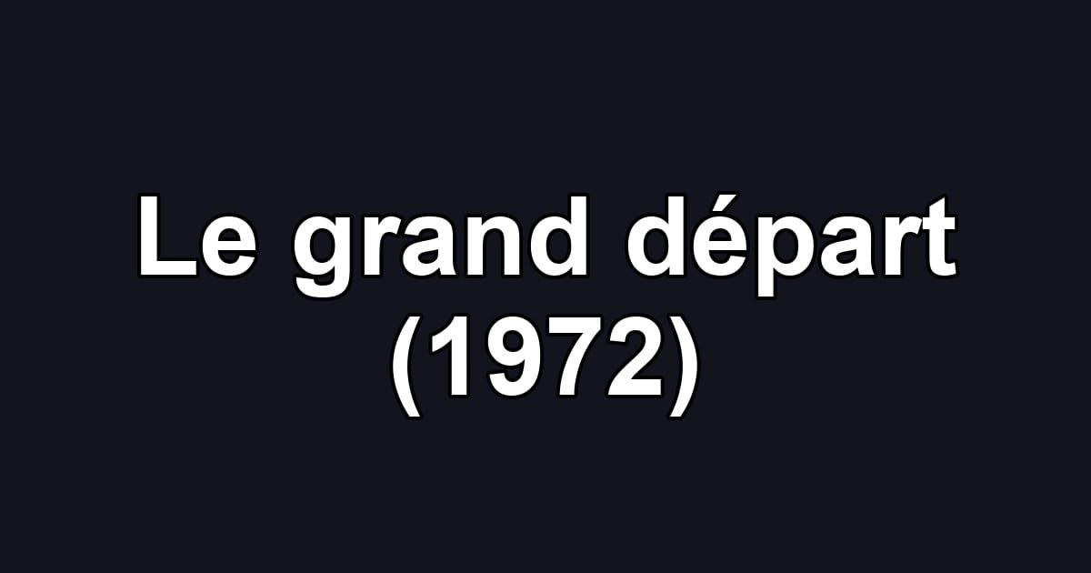 Le grand départ (1972)