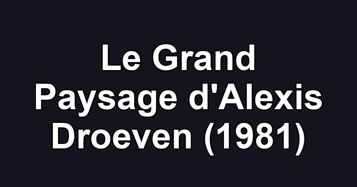 Le Grand Paysage d'Alexis Droeven (1981)