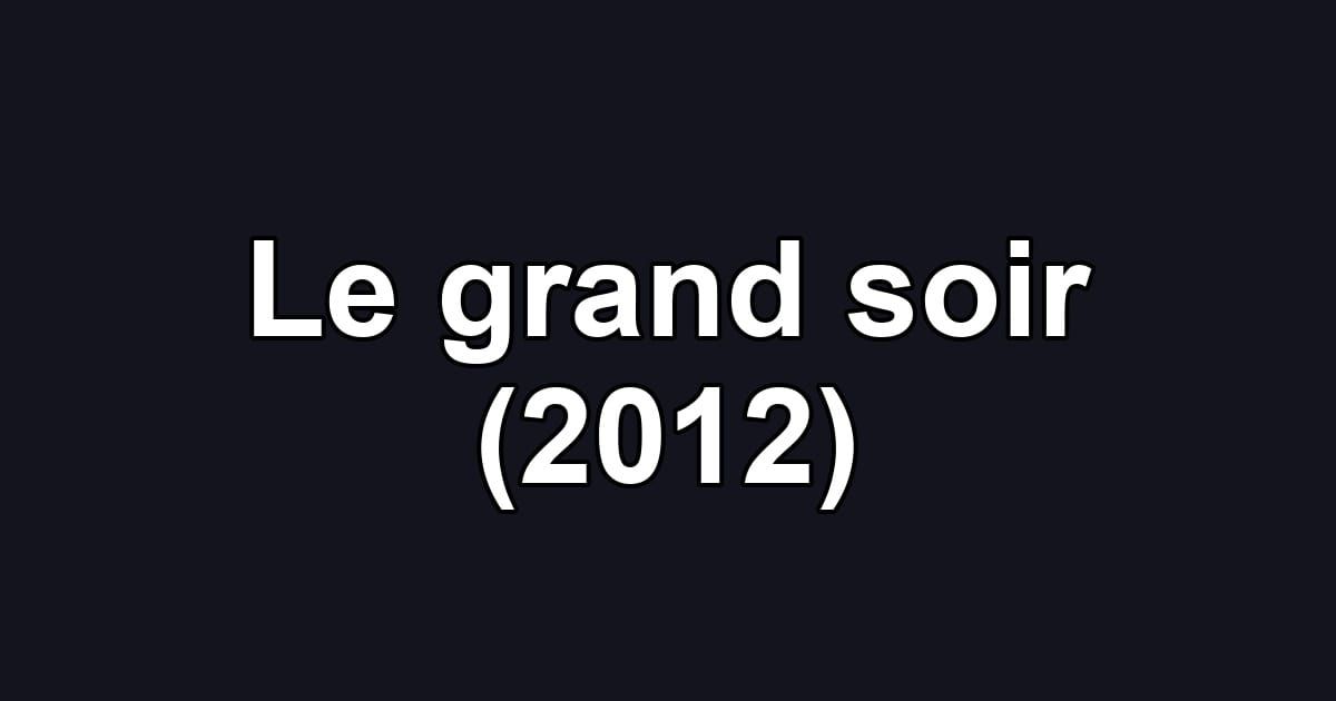 Le grand soir (2012)