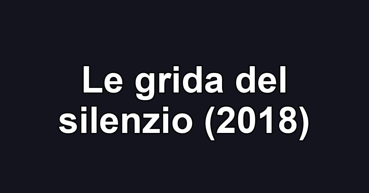 Le grida del silenzio (2018)