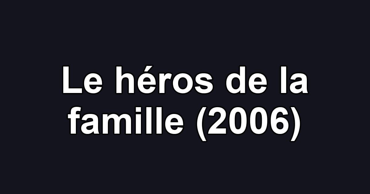 Le héros de la famille (2006)