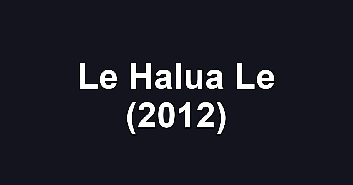 Le Halua Le (2012)