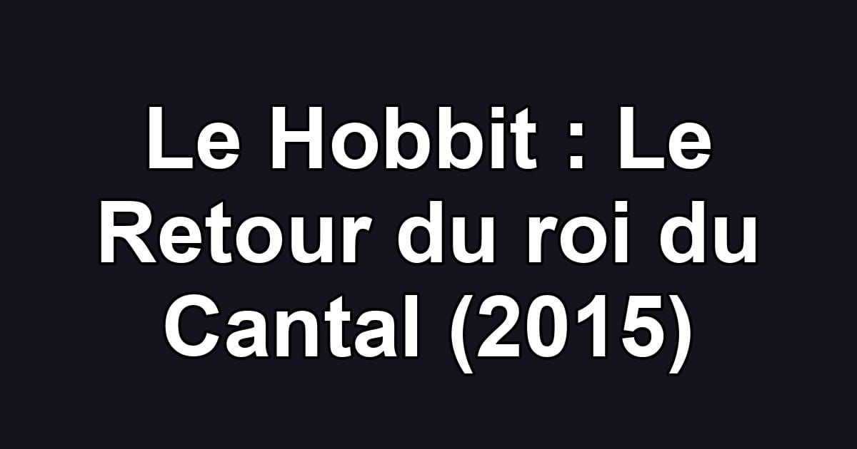Le Hobbit : Le Retour du roi du Cantal (2015)