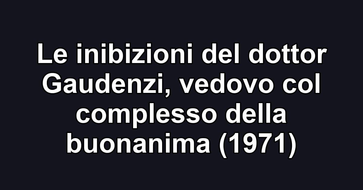 Le inibizioni del dottor Gaudenzi, vedovo col complesso della buonanima (1971)