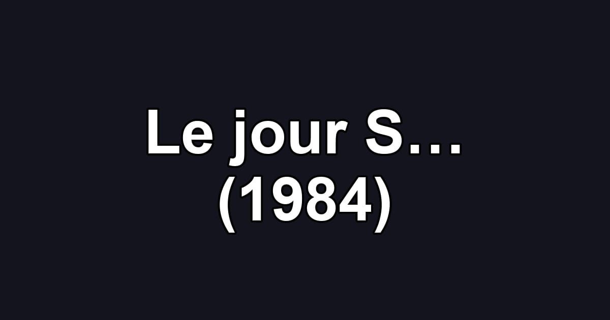Le jour S… (1984)