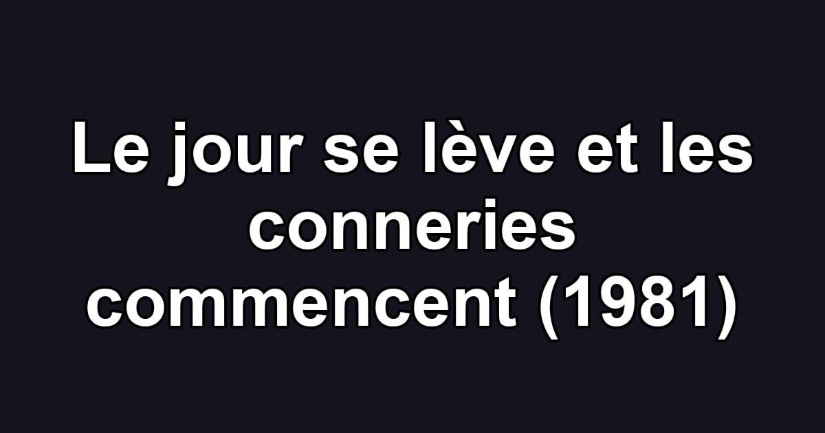 Le jour se lève et les conneries commencent (1981)