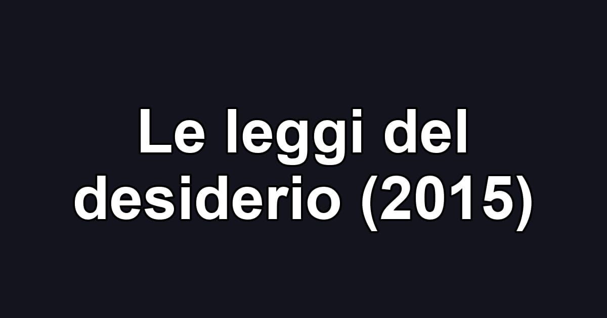 Le leggi del desiderio (2015)