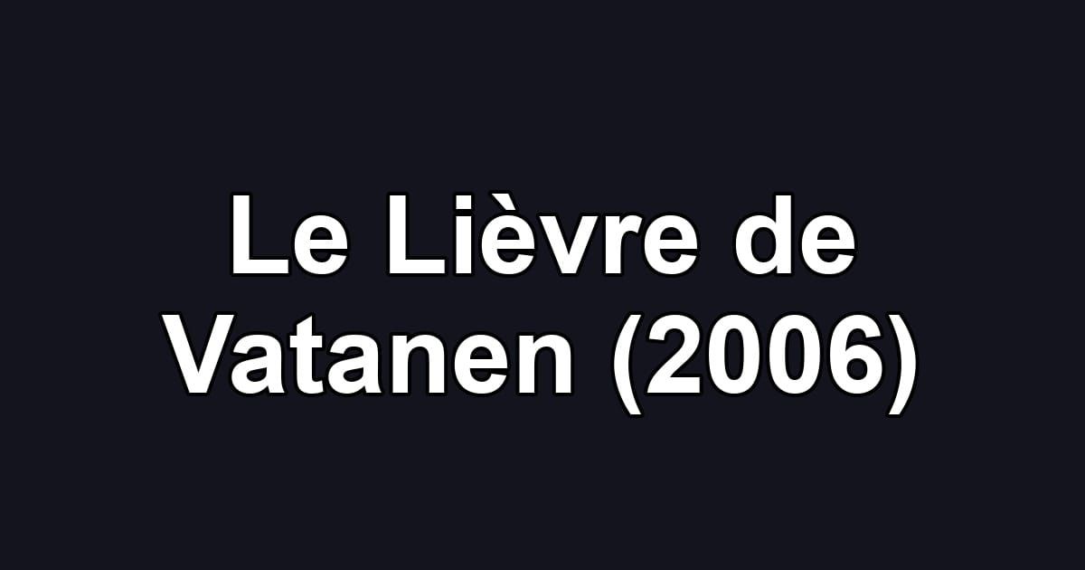 Le Lièvre de Vatanen (2006)
