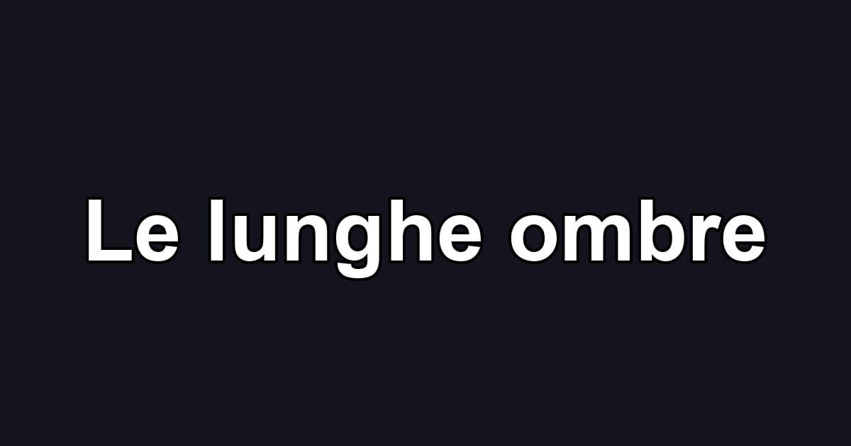Le lunghe ombre