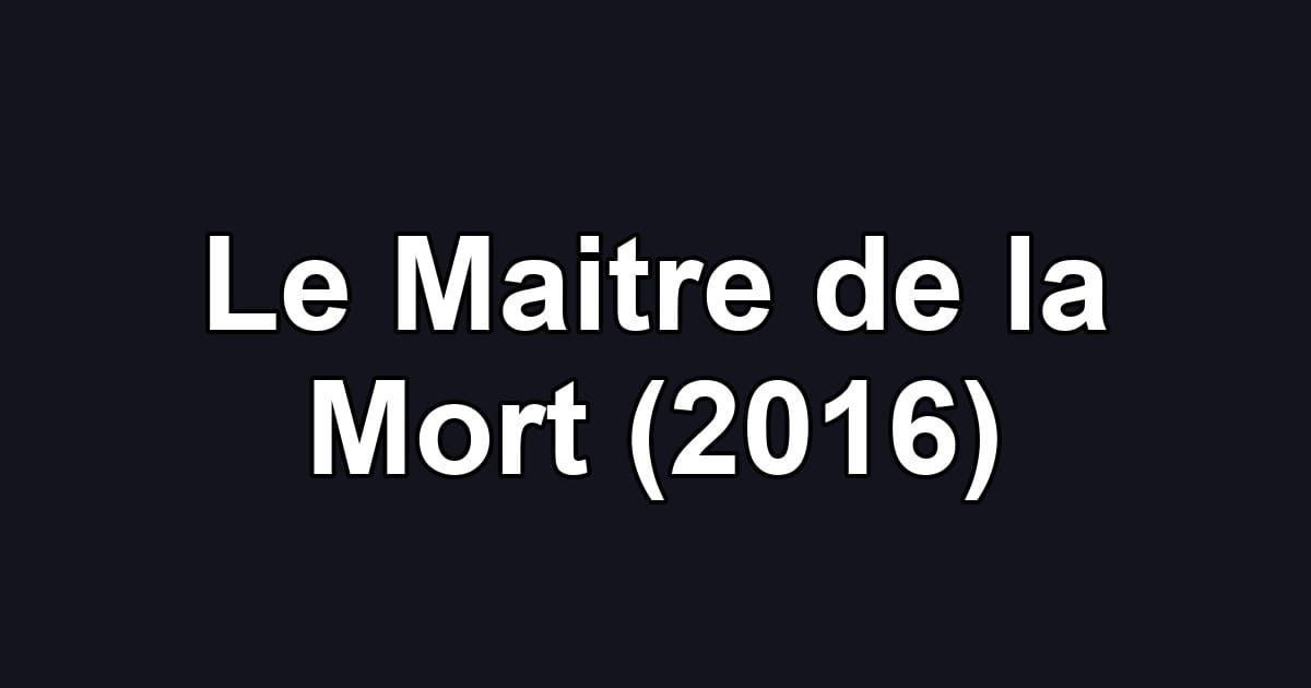 Le Maitre de la Mort (2016)