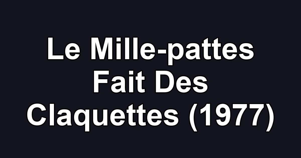 Le Mille-pattes Fait Des Claquettes (1977)
