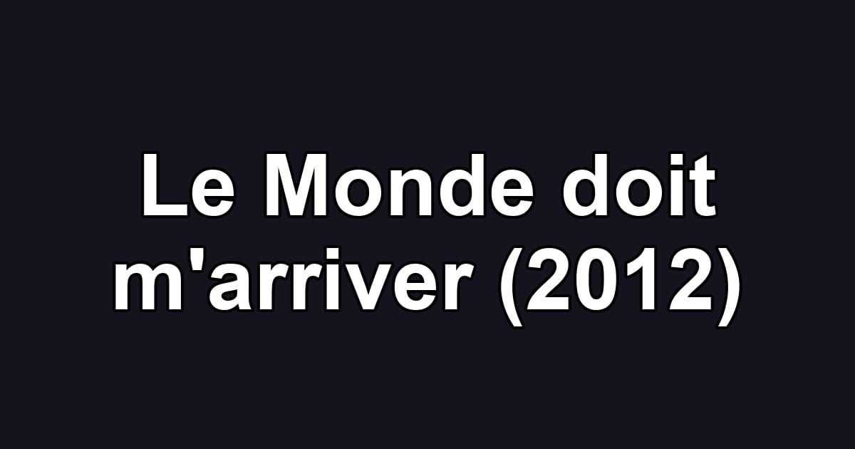 Le Monde doit m'arriver (2012)
