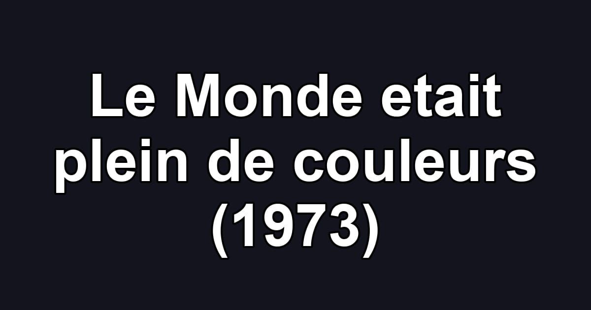 Le Monde etait plein de couleurs (1973)