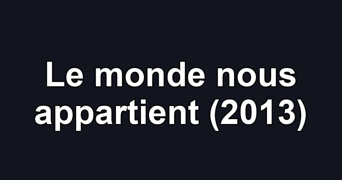 Le monde nous appartient (2013)