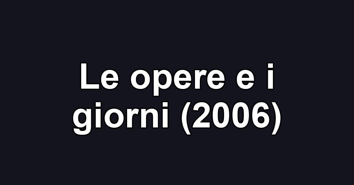 Le opere e i giorni (2006)