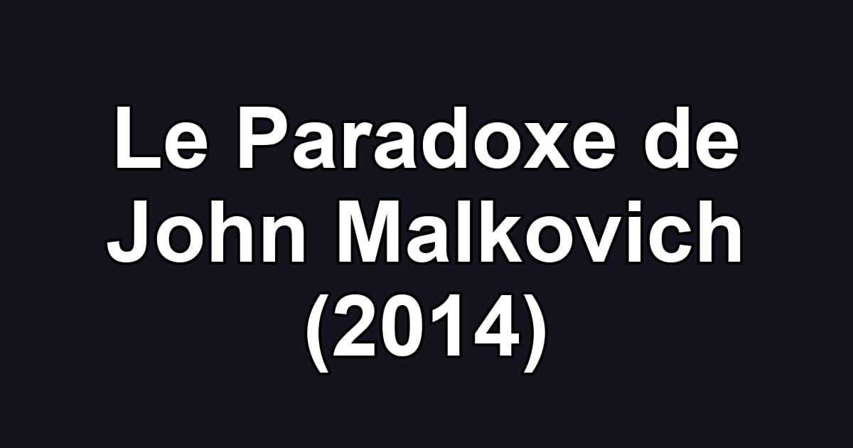 Le Paradoxe de John Malkovich (2014)