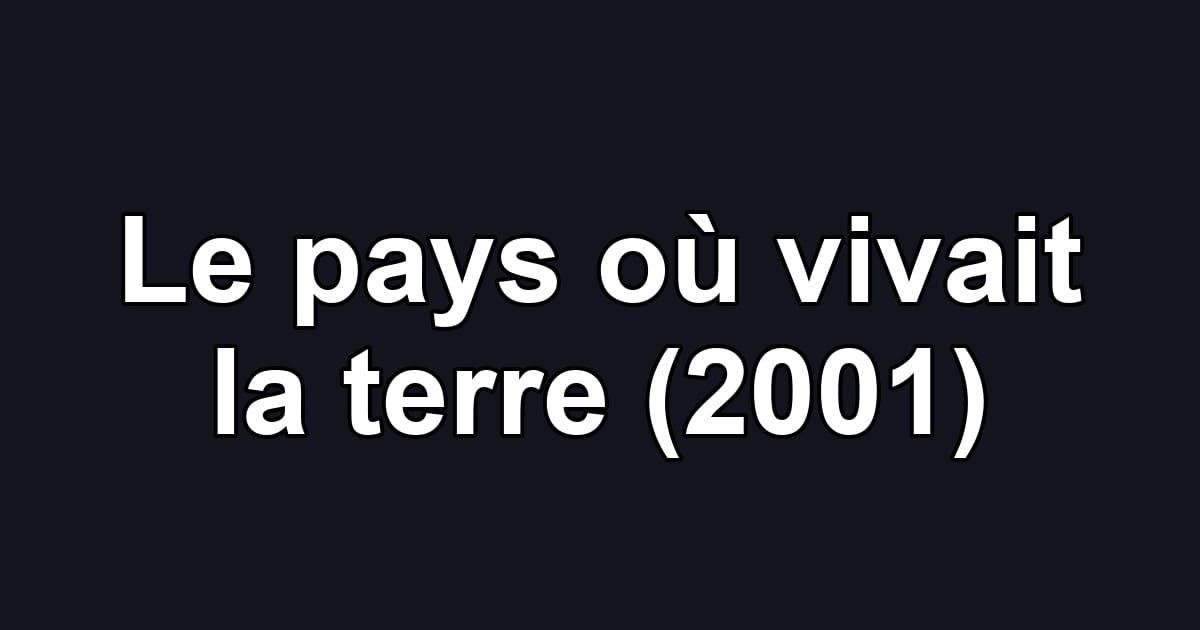Le pays où vivait la terre (2001)