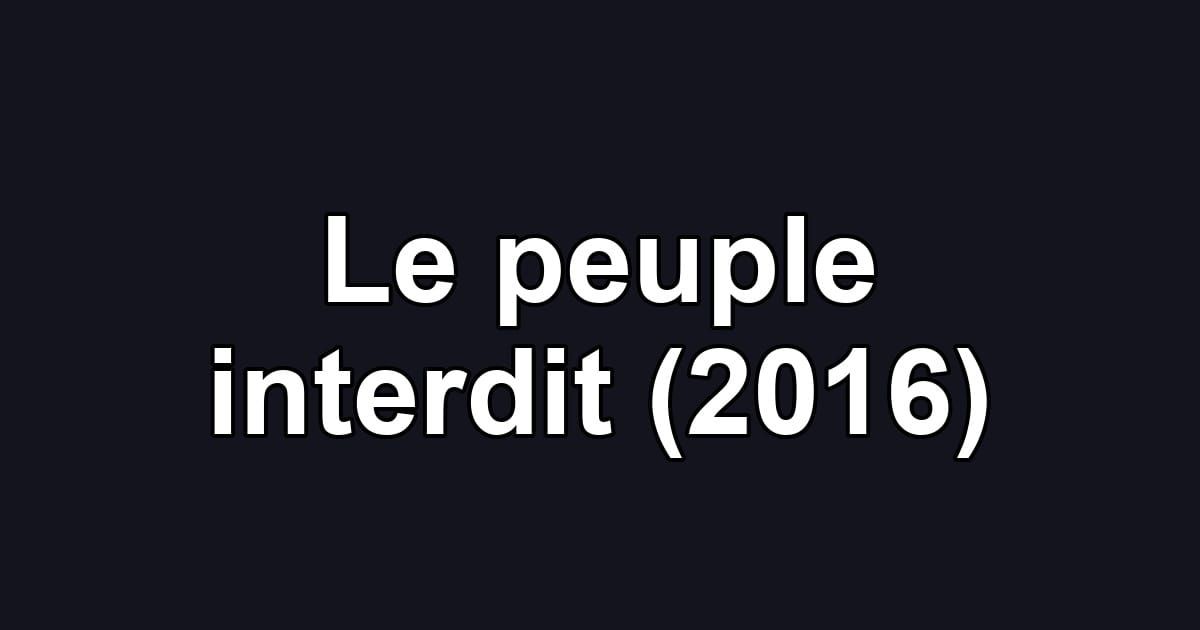 Le peuple interdit (2016)