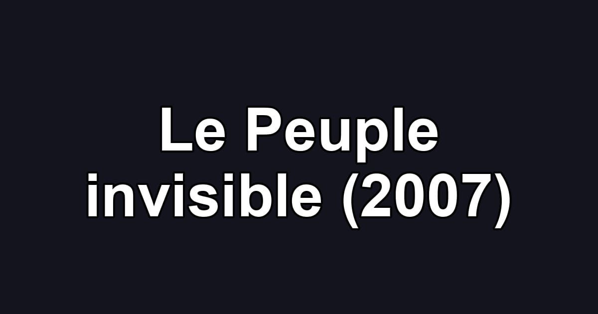 Le Peuple invisible (2007)