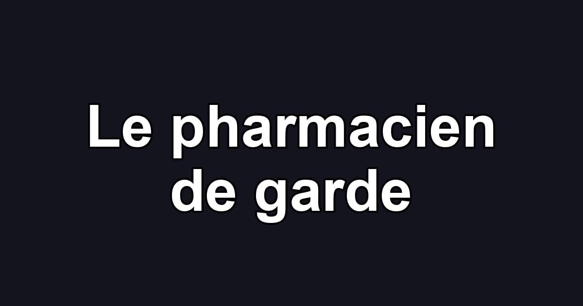 Le pharmacien de garde