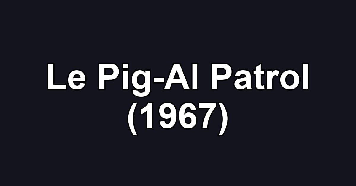 Le Pig-Al Patrol (1967)