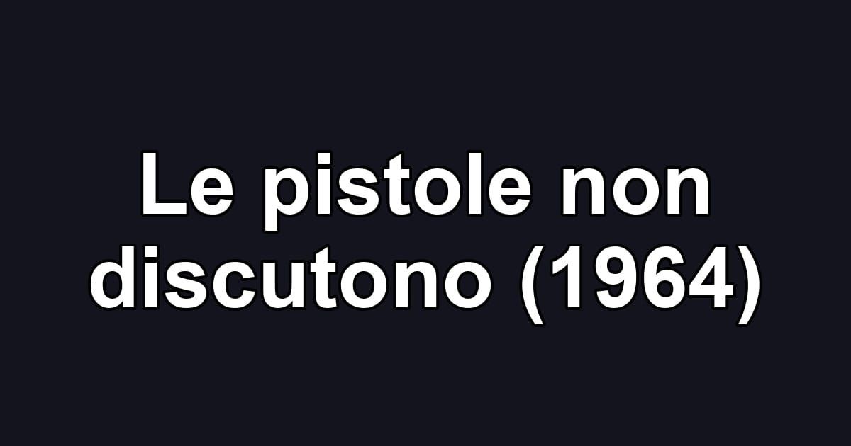 Le pistole non discutono (1964)