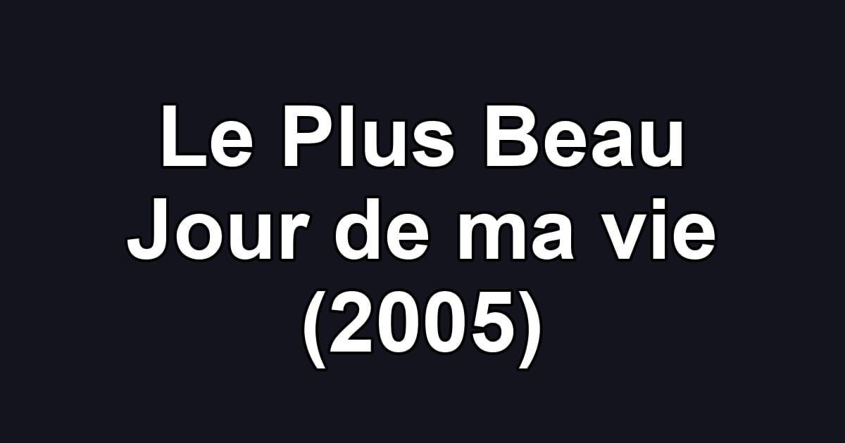 Le Plus Beau Jour de ma vie (2005)