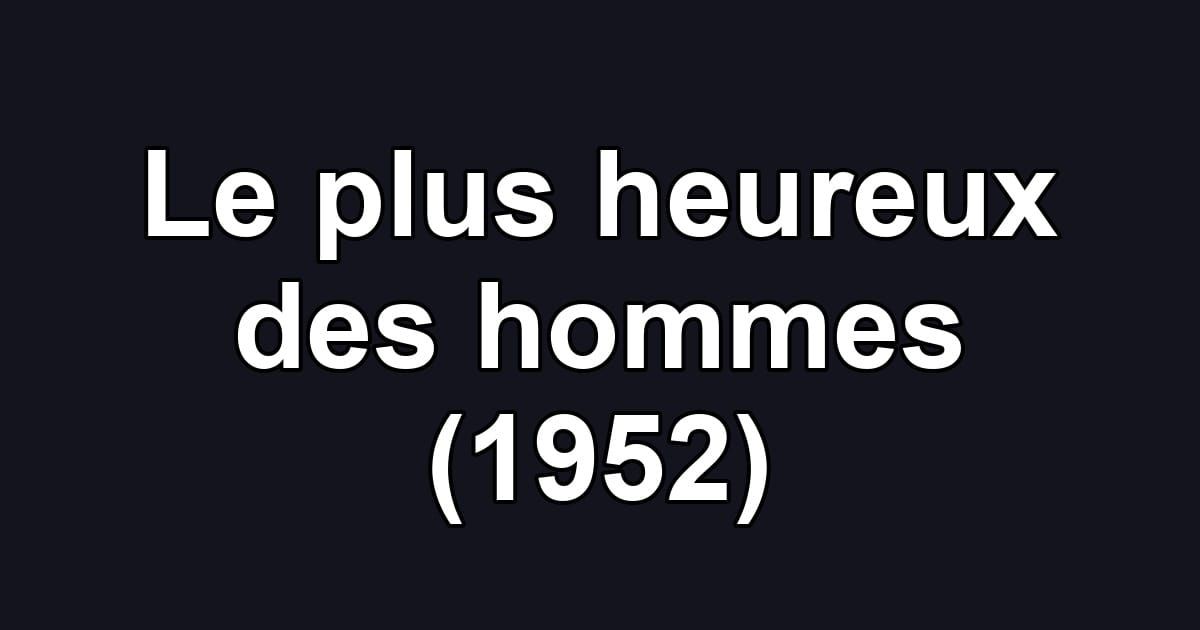 Le plus heureux des hommes (1952)