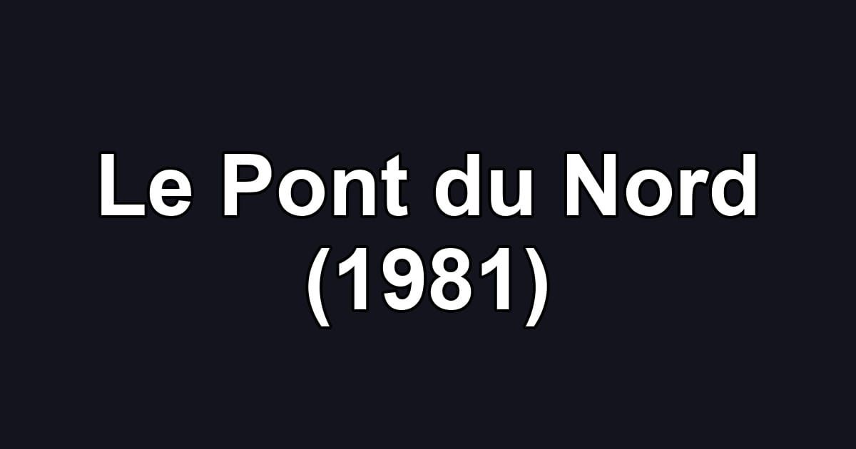 Le Pont du Nord (1981)