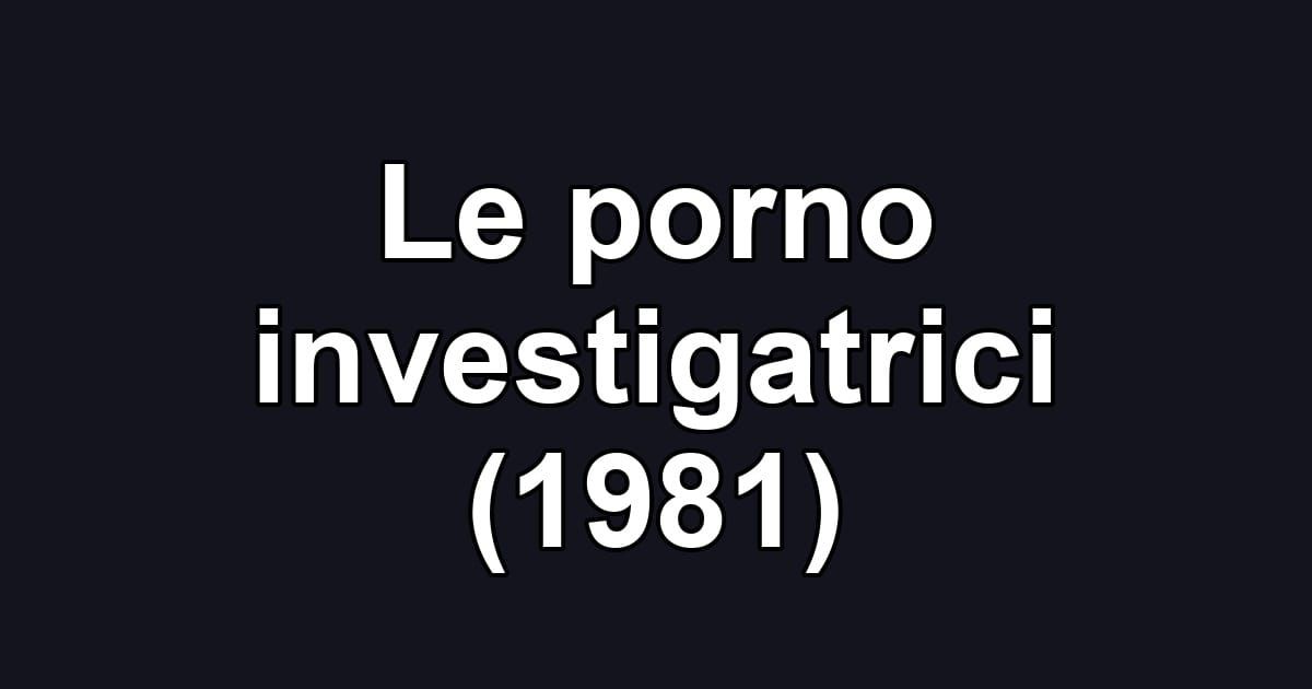 Le porno investigatrici (1981)