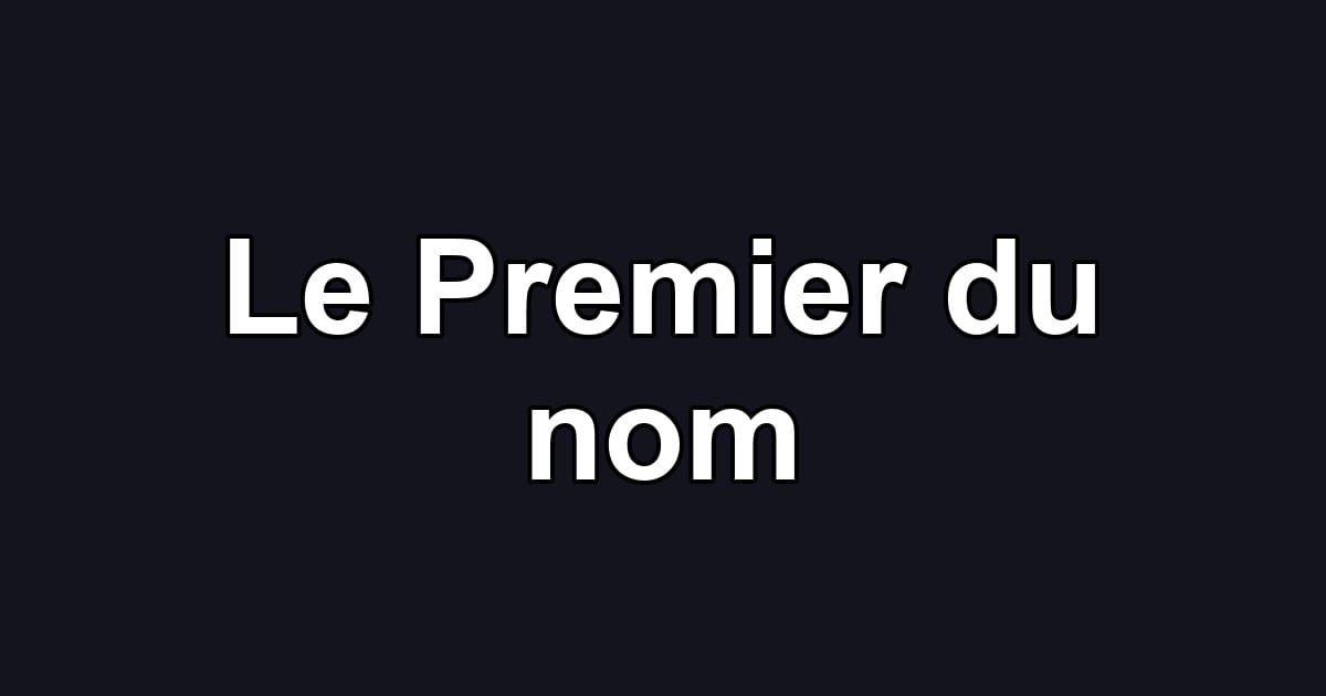 Le Premier du nom