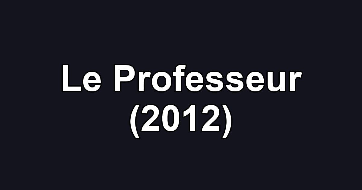 Le Professeur (2012)