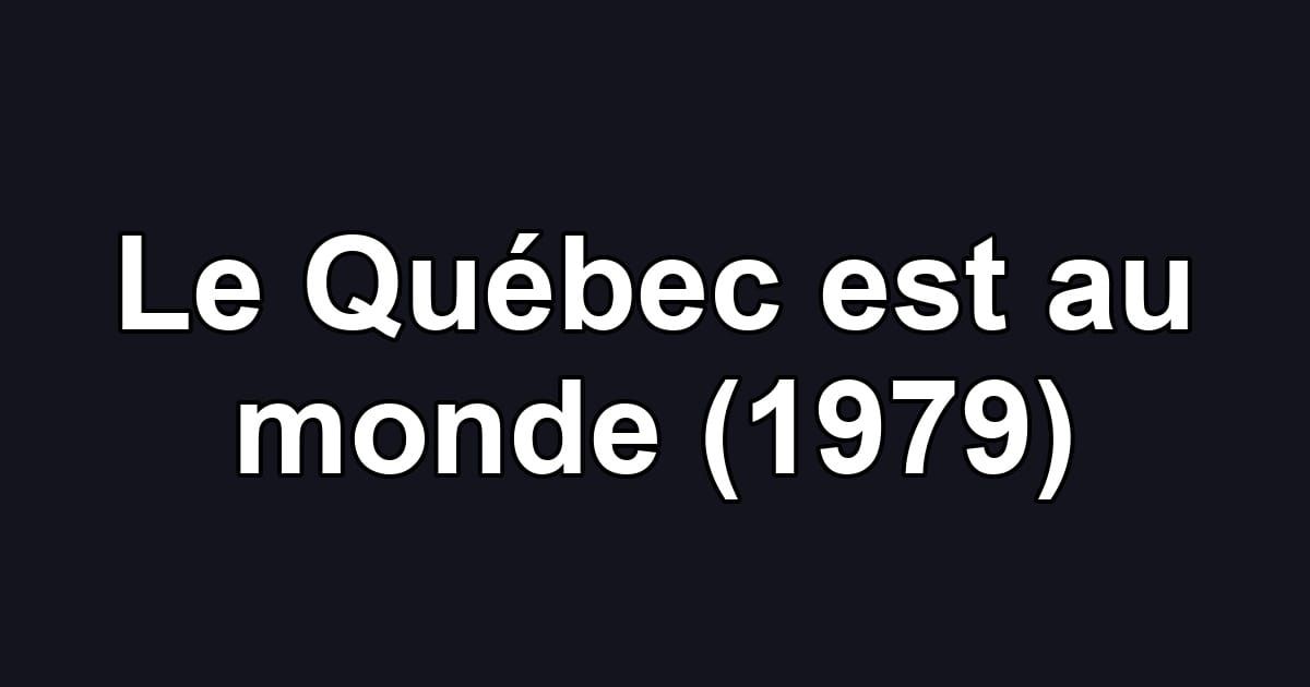 Le Québec est au monde (1979)