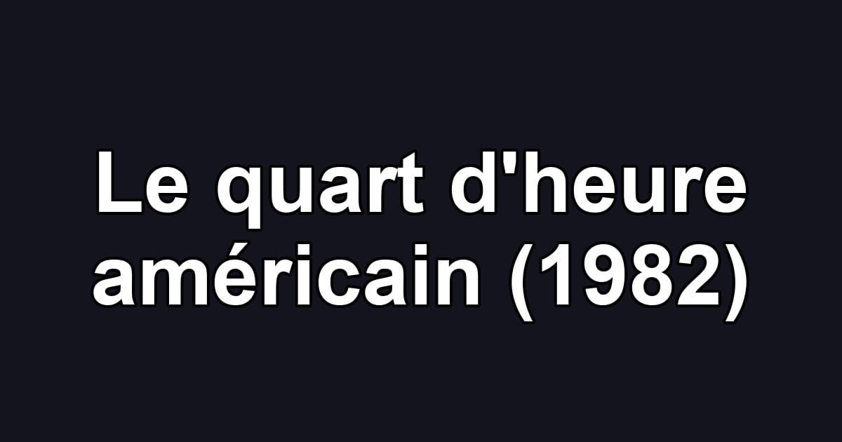 Le quart d'heure américain (1982)
