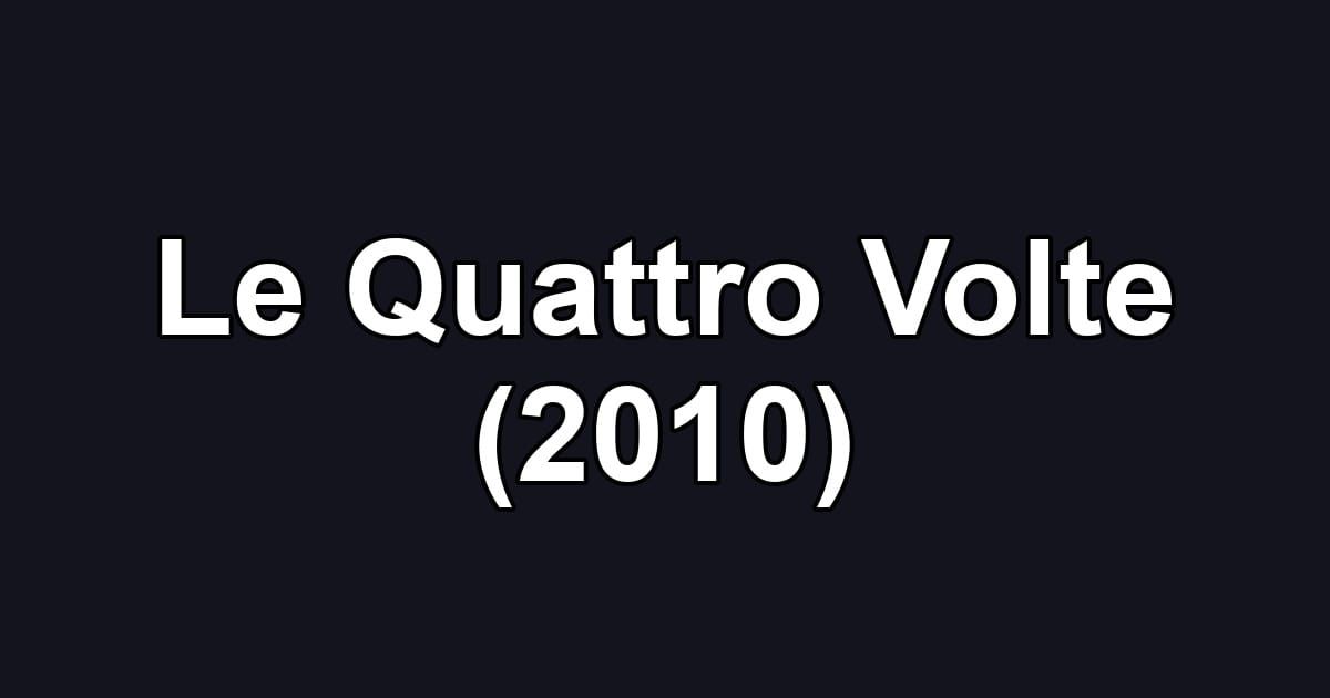 Le Quattro Volte (2010)