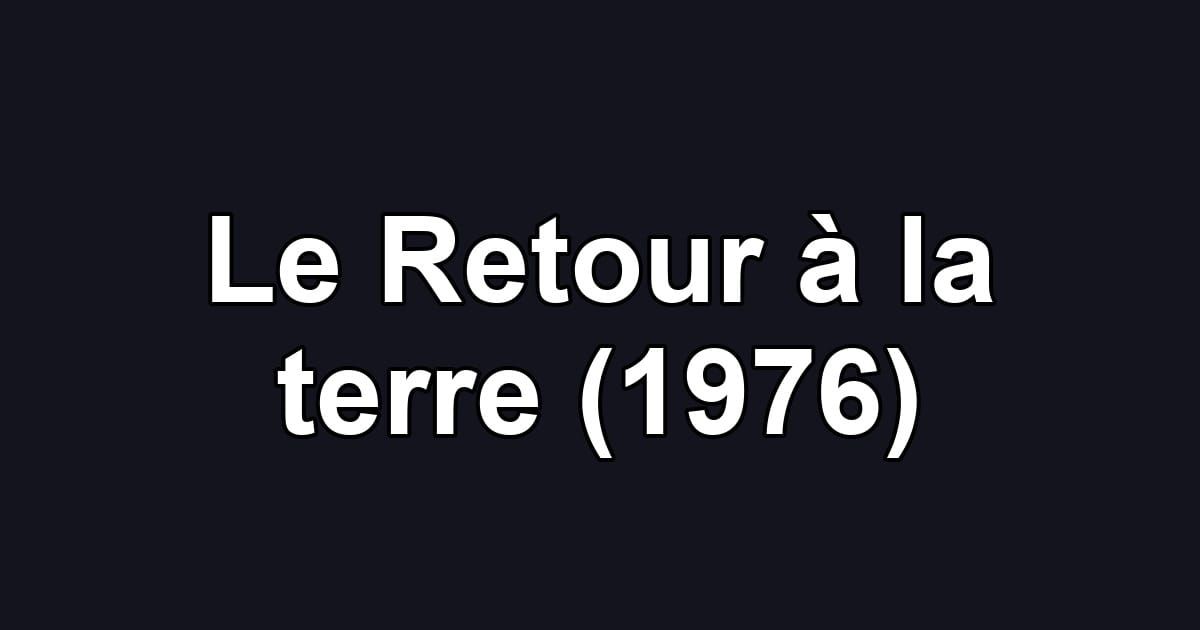 Le Retour à la terre (1976)