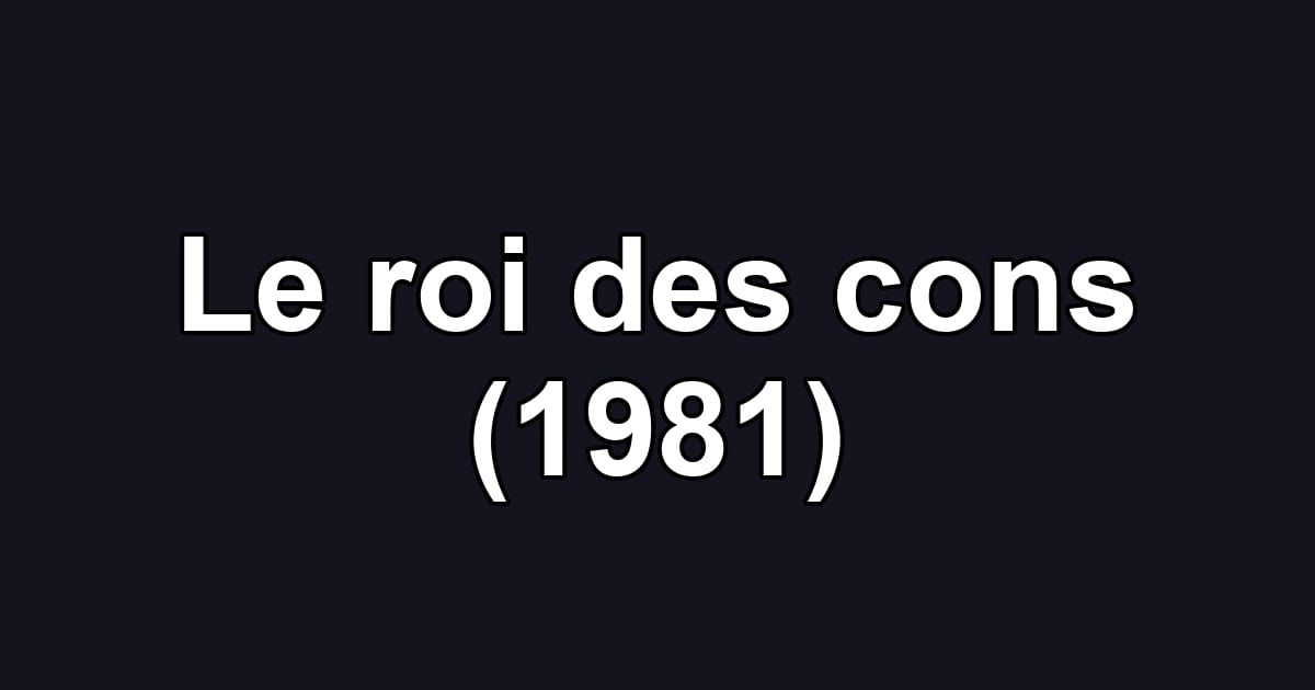 Le roi des cons (1981)
