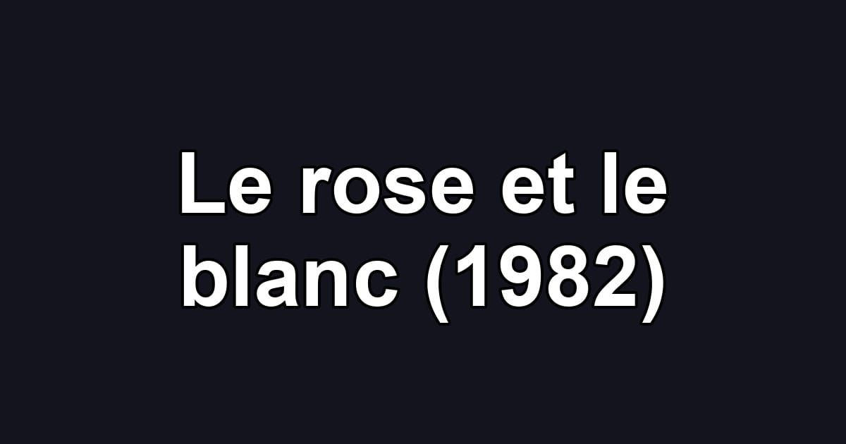Le rose et le blanc (1982)
