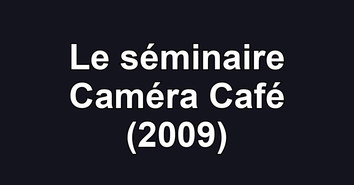Le séminaire Caméra Café (2009)