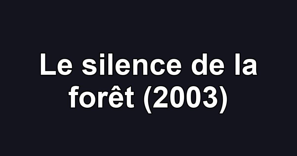 Le silence de la forêt (2003)