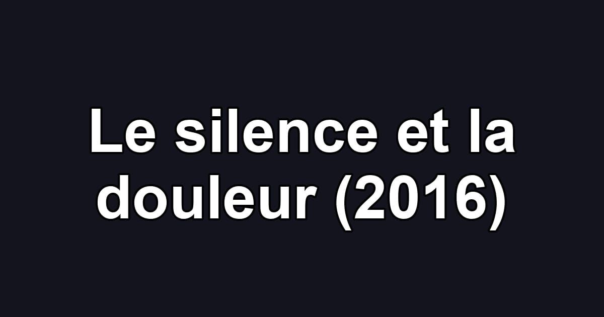 Le silence et la douleur (2016)