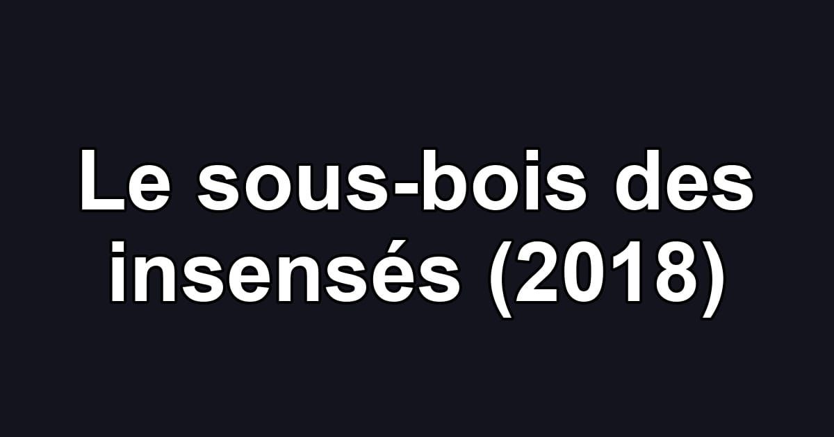 Le sous-bois des insensés (2018)