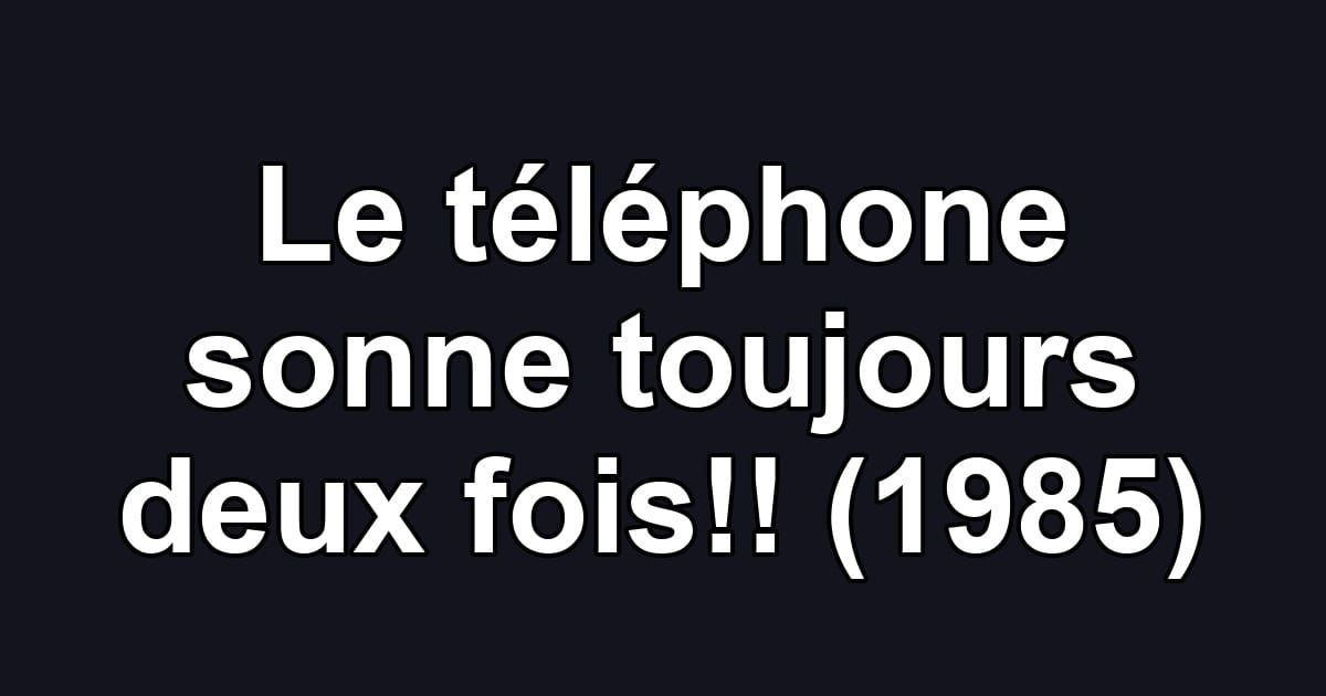 Le téléphone sonne toujours deux fois!! (1985)