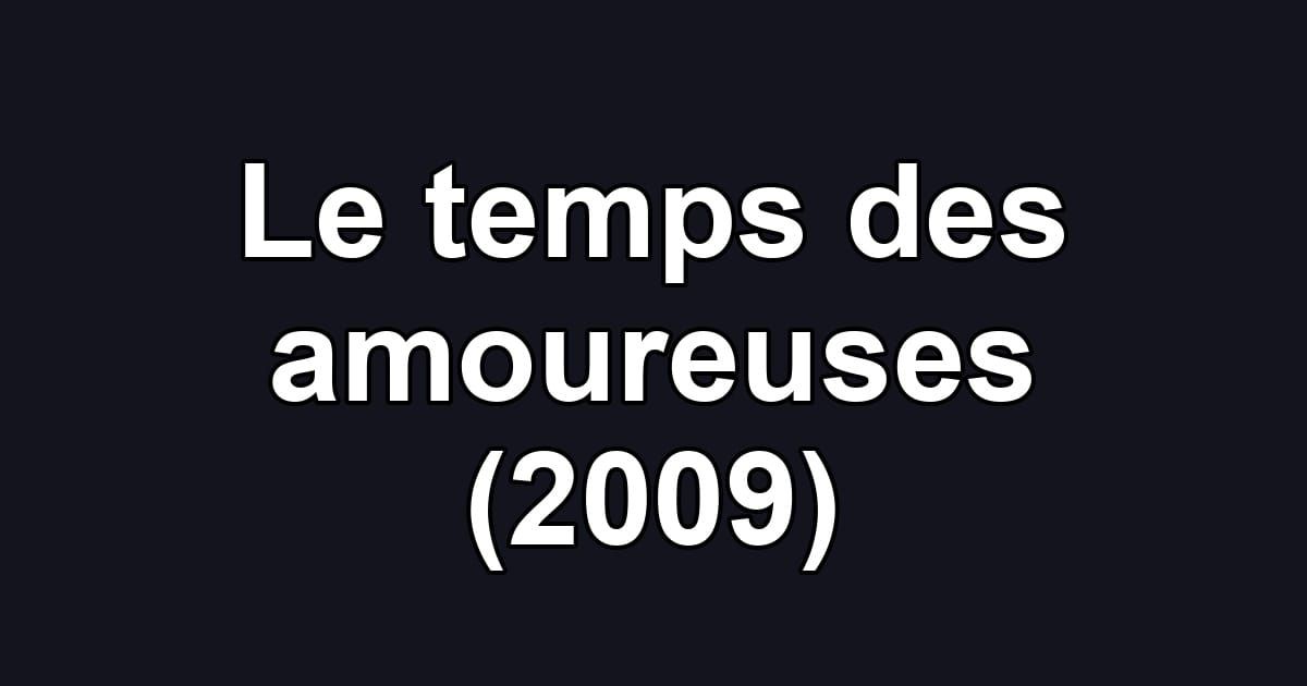 Le temps des amoureuses (2009)