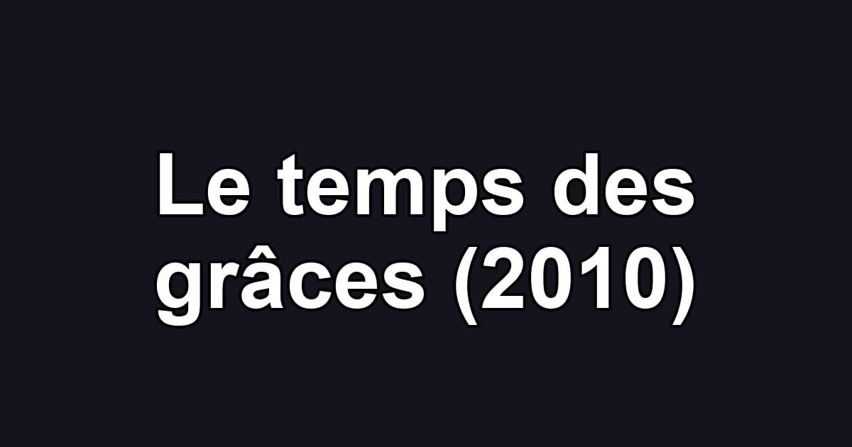 Le temps des grâces (2010)