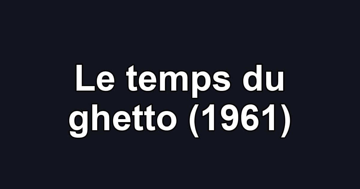 Le temps du ghetto (1961)