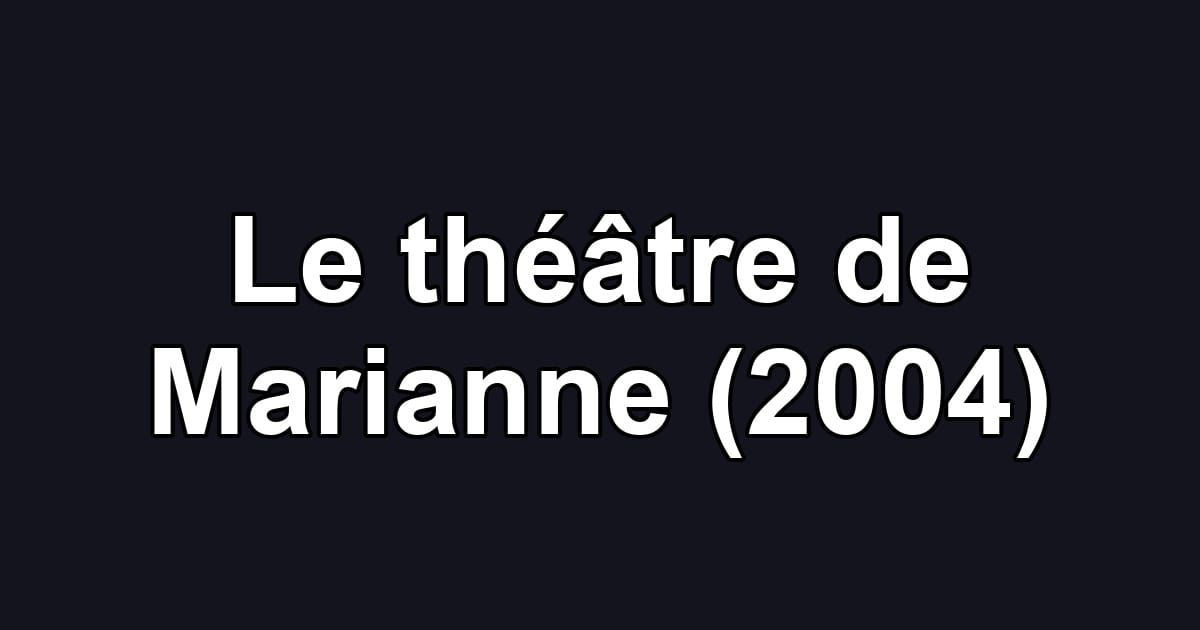 Le théâtre de Marianne (2004)