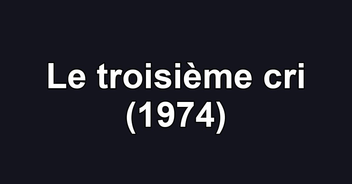 Le troisième cri (1974)